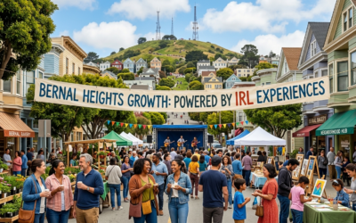 Why IRL Experiences are the Secret to Bernal Heights Growth